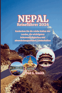 Nepal Reisefhrer 2024: Entdecken Sie die reiche Kultur des Landes, die wichtigsten Sehenswrdigkeiten und abwechslungsreichen Landschaften