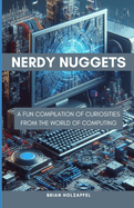 Nerdy Nuggets: A Fun Compilation of Curiosities From the World of Computing