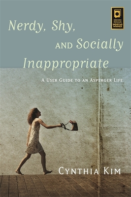Nerdy, Shy, and Socially Inappropriate: A User Guide to an Asperger Life - Kim, Cynthia
