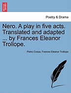 Nero. a Play in Five Acts. Translated and Adapted ... by Frances Eleanor Trollope. - Cossa, Pietro, and Trollope, Frances Eleanor