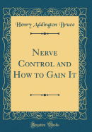 Nerve Control and How to Gain It (Classic Reprint)