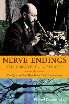 Nerve Endings: The Discovery of the Synapse - Rapport, Richard