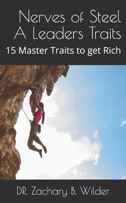 Nerves of Steel A Leaders Traits: 15 Master Traits to get Rich - Wilder