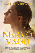 Nervo Vago: Scopri Come Sfruttare il Potere Curativo Naturale del Nervo Vago, Alleviare l'Ansia, la Depressione e I Dolori Cronici con Esercizi Pratici Fai-Da-Te.