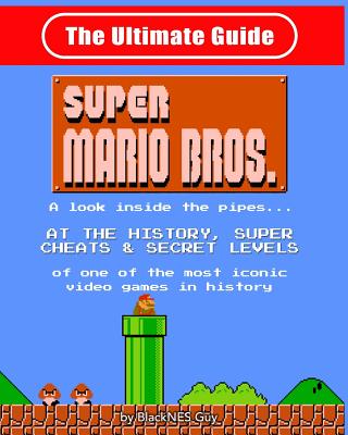 NES Classic: The Ultimate Guide to Super Mario Bros.: A Look Inside the ...