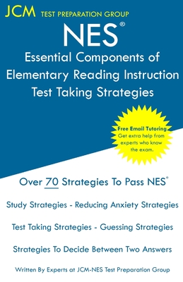 NES Essential Components of Elementary Reading Instruction - Test Taking Strategies: NES 104 Exam - Free Online Tutoring - New 2020 Edition - The latest strategies to pass your exam. - Test Preparation Group, Jcm-Nes