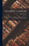 Nestroy-Lexikon: Eine Auslese Der Sarkastischen Stellen, Ausspruche, Witze Und Bonmots Aus Nestroy's Werken