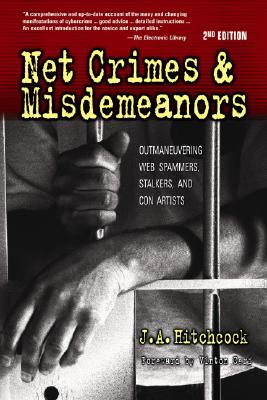 Net Crimes & Misdemeanors: Outmaneuvering Web Spammers, Stalkers, and Con Artists - Hitchcock, J A, and Page, Loraine (Editor), and Cerf, Vinton (Foreword by)