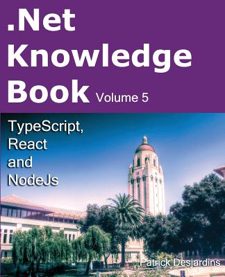 .Net Knowledge Book: Typescript, React and Nodejs - Desjardins, Patrick