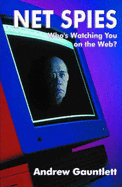 Net Spies: Who's Watching You on the Web - Gauntlett, Andrew