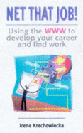 Net That Job!: Using the World Wide Web to Develop Your Career and Find Work