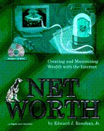 Net Worth: Creating and Maximizing Wealth with the Internet