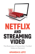Netflix and Streaming Video: The Business of Subscriber-Funded Video on Demand