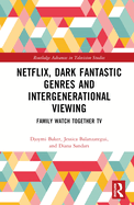 Netflix, Dark Fantastic Genres and Intergenerational Viewing: Family Watch Together TV