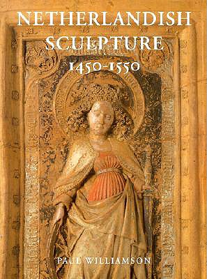 Netherlandish Sculpture 1450-1550 - Williamson, Paul