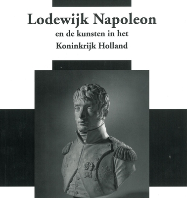 Netherlands Yearbook for History of Art / Nederlands Kunsthistorisch Jaarboek 56/57 (2005/2006): Louis Napoleon and the Arts in the Kingdom of Holland / Lodewijk Napoleon En de Kunsten in Het Koninkrijk Holland - Koolhaas-Grosfeld, Eveline (Editor), and Meijers, Dulcia (Editor), and Roodenburg, Herman (Editor)