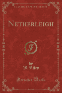 Netherleigh (Classic Reprint)