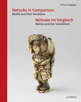 Netsuke in Comparison: Motifs and Their Variations - Langegger, Florian