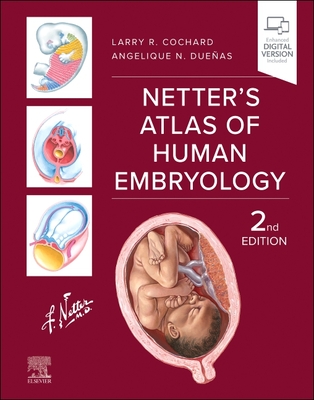 Netter's Atlas of Human Embryology - Cochard, Larry R, PhD, and Dueas, Angelique N