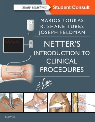 Netter's Introduction to Clinical Procedures - Loukas, Marios, MD, PhD, and Tubbs, R Shane, MS, Pa-C, PhD, and Feldman, Joseph, MD, Facep