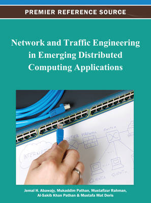 Network and Traffic Engineering in Emerging Distributed Computing Applications - Abawajy, Jemal H. (Editor), and Pathan, Mukaddim (Editor), and Rahman, Mustafizur (Editor)
