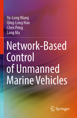 Network-Based Control of Unmanned Marine Vehicles - Wang, Yu-Long, and Han, Qing-Long, and Peng, Chen