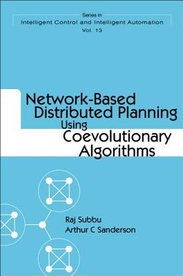 Network-Based Distributed Planning Using Coevolutionary Algorithms - Sanderson, Arthur C, and Subbu, Raj