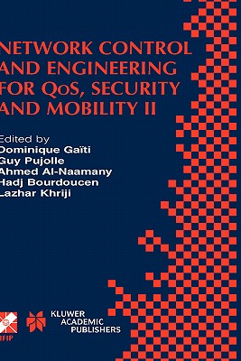 Network Control and Engineering for Qos, Security and Mobility II: Ifip Tc6 / Wg6.2 & Wg6.7 Second International Conference on Network Control and Engineering for Qos, Security and Mobility (Net-Con 2003) October 13-15, 2003, Muscat, Oman - Gati, Dominique (Editor), and Pujolle, Guy (Editor), and Al-Naamany, Ahmed M (Editor)