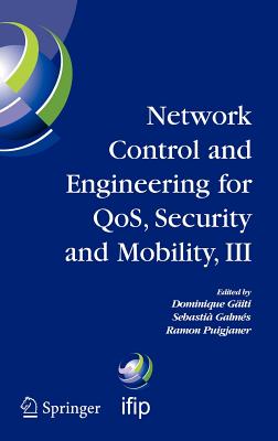 Network Control and Engineering for Qos, Security and Mobility, III: Ifip Tc6 / Wg6.2, 6.6, 6.7 and 6.8. Third International Conference on Network Control and Engineering for Qos, Security and Mobility, Netcon 2004 on November 2-5, 2004, Palma de... - Gati, Dominique (Editor), and Galms, Sebasti (Editor), and Puigjaner, Ramon (Editor)