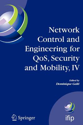 Network Control and Engineering for Qos, Security and Mobility, IV: Fourth Ifip International Conference on Network Control and Engineering for Qos, Security and Mobility, Lannion, France, November 14-18, 2005 - Gati, Dominique (Editor)