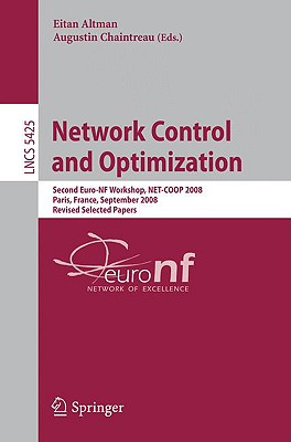 Network Control and Optimization: Second Eurofgi Workshop, Net-COOP 2008 Paris, France, September 8-10, 2008, Revised Selected Papers - Altman, Eitan (Editor), and Chaintreau, Augustin (Editor)