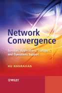 Network Convergence: Services, Applications, Transport, and Operations Support - Hanrahan, Hu