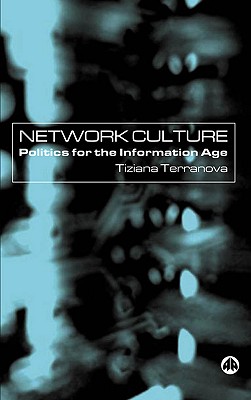Network Culture: Politics For The Information Age - Terranova, Tiziana