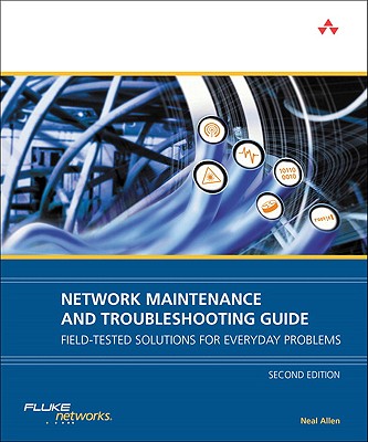 Network Maintenance and Troubleshooting Guide: Field-Tested Solutions for Everyday Problems - Allen, Neal