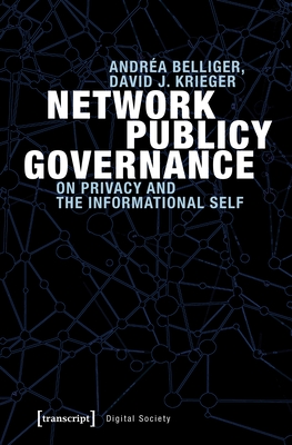Network Publicy Governance: On Privacy and the Informational Self - Belliger, Andra, and Krieger, David