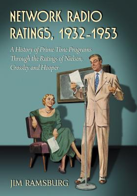 Network Radio Ratings, 1932-1953: A History of Prime Time Programs Through the Ratings of Nielsen, Crossley and Hooper - Ramsburg, Jim