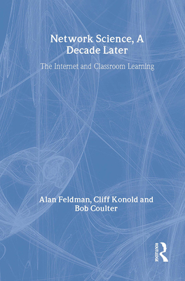 Network Science, a Decade Later: The Internet and Classroom Learning - Feldman, Alan, and Konold, Cliff, and Coulter, Bob