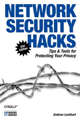 Network Security Hacks: Tips & Tools for Protecting Your Privacy - Lockhart, Andrew