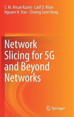 Network Slicing for 5g and Beyond Networks - Kazmi, S M Ahsan, and Khan, Latif U, and Tran, Nguyen H