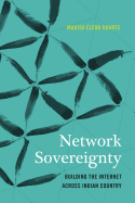 Network Sovereignty: Building the Internet across Indian Country