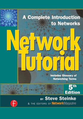 Network Tutorial: A Complete Introduction to Networks Includes Glossary of Networking Terms - Steinke, Steve