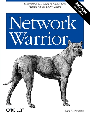 Network Warrior: Everything You Need to Know That Wasn't on the CCNA Exam - Donahue, Gary