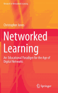 Networked Learning: An Educational Paradigm for the Age of Digital Networks