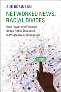 Networked News, Racial Divides: How Power and Privilege Shape Public Discourse in Progressive Communities