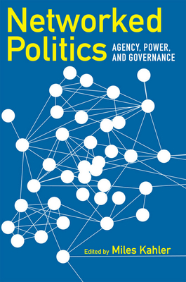 Networked Politics: Agency, Power, and Governance - Kahler, Miles, Professor (Editor)