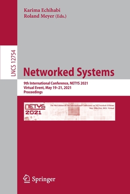 Networked Systems: 9th International Conference, NETYS 2021, Virtual Event, May 19-21, 2021, Proceedings - Echihabi, Karima (Editor), and Meyer, Roland (Editor)