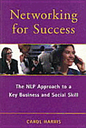 Networking for Success: The NLP Approach to a Key Business & Social Skill