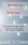 Networking Made Easy: The Complete Guide on Network Protocols and OSI Model. GET YOURSELF CONNECTED.