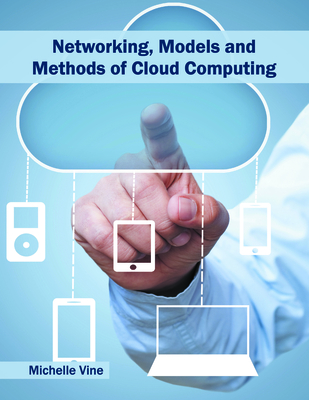 Networking, Models and Methods of Cloud Computing - Vine, Michelle (Editor)