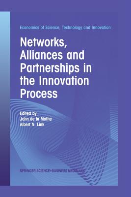 Networks, Alliances and Partnerships in the Innovation Process - Mothe, John De La (Editor), and Link, Albert N (Editor)